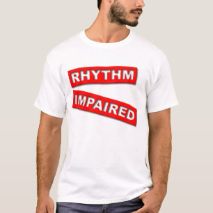 Rhythm Impaired Funny Shirt Humour