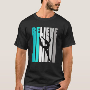 Rhythmic Gymnastics Believe Baton Twirling Girls W T-Shirt