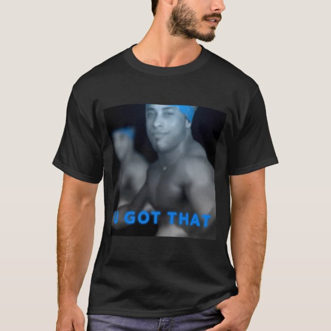 Ricardo Milos U GOT THAT T-Shirt (Front)