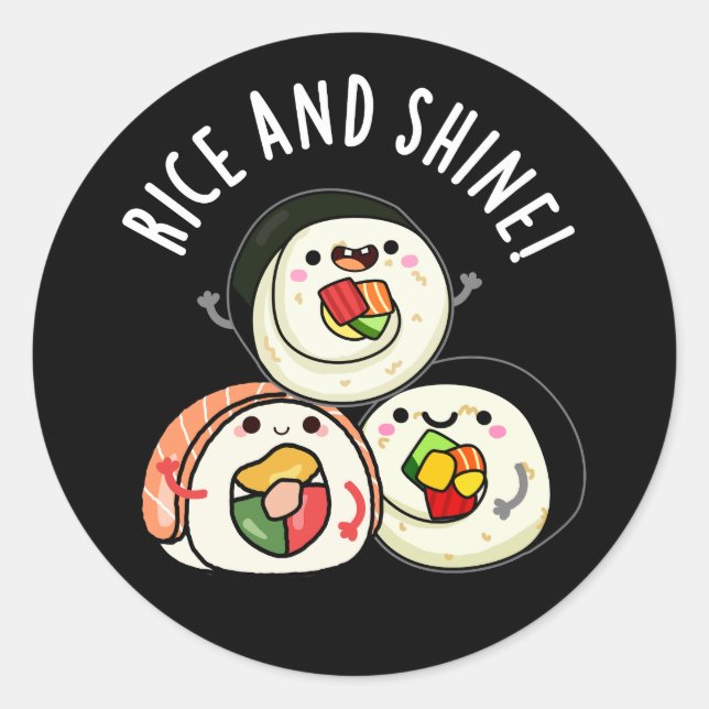 Rice And Shine Funny Sushi Roll Pun Dark BG Classic Round Sticker (Front)