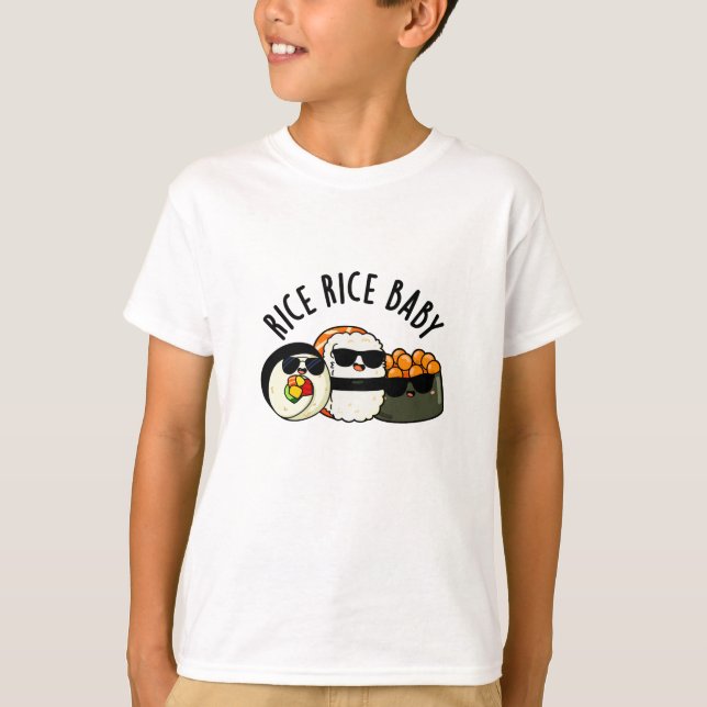 Rice Rice Baby Cool Sushi Roll Pun T-Shirt (Front)