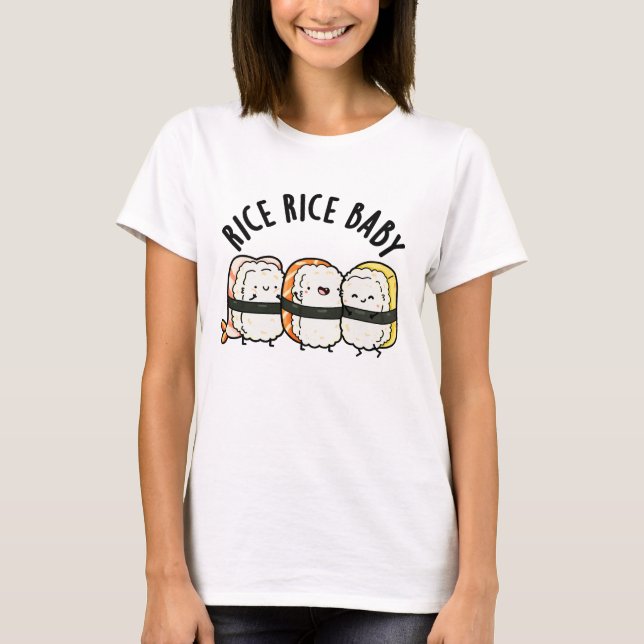 Rice Rice Baby Funny Sushi Food Pun  T-Shirt (Front)