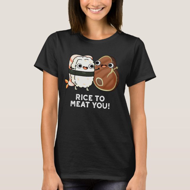Rice To Meat You Funny Sushi Steak Pun Dark BG T-Shirt (Front)