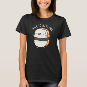 Rice To Meet You Funny Sushi Pun Dark BG T-Shirt