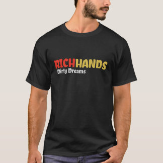Rich Hands and Dirty Dreams T-Shirt
