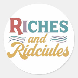 Riches and ridicules sticker