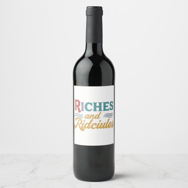 Riches and ridicules wine bottle label  (Front)