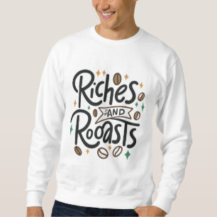 Riches and Roasts Sweatshirt