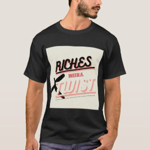 Riches with A Twist T-Shirt