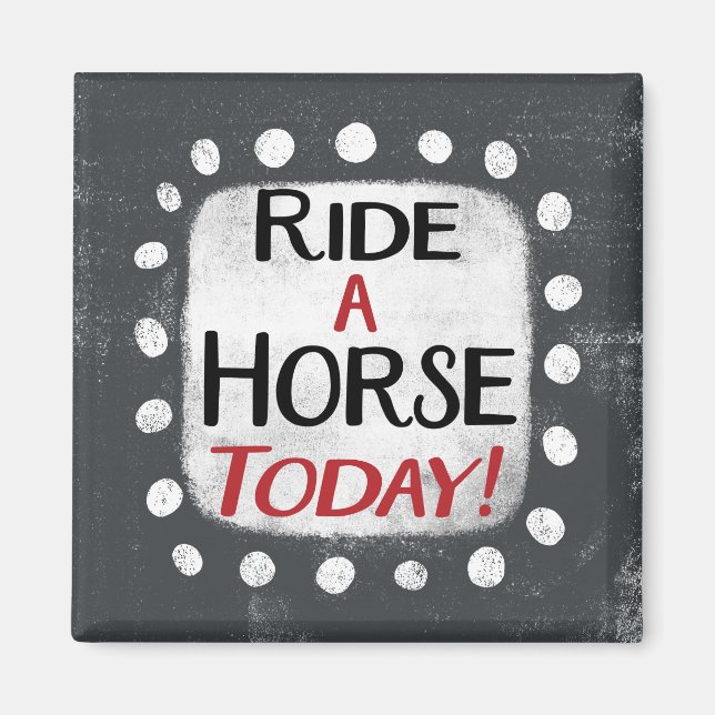 Ride A Horse Today Refrigerator Magnet (Front)