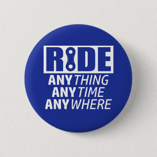 Ride, Anything, Anytime, Anywhere 2 Inch Round Button