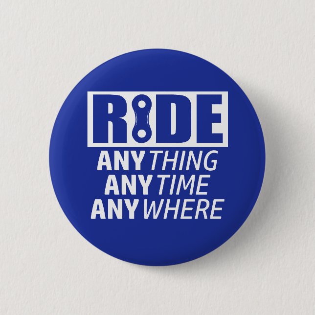 Ride, Anything, Anytime, Anywhere 2 Inch Round Button (Front)