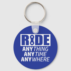 Ride, Anything, Anytime, Anywhere Keychain