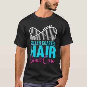 Ride Coaster Hair Dont Care Roller Coaster Enthusi T-Shirt