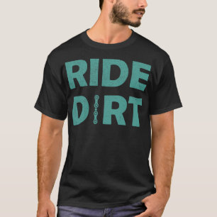 Ride Dirt For Cyclist Mountain Bike Cycling T Bicy T-Shirt