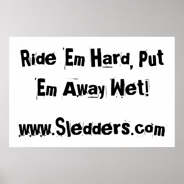 "Ride 'em hard, put 'em away wet!" Sledders.com Poster (Front)