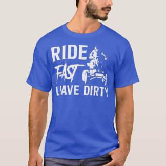 Ride Fast Leave Dirty Quad Bike Rider 1302 T-Shirt