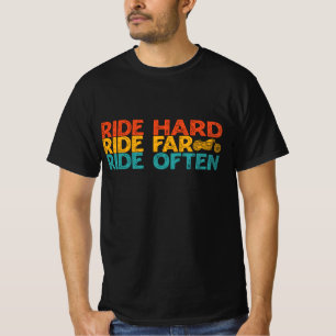 Ride Hard Ride Far Ride Often Motorcycle Rider T-Shirt