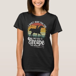 Ride Horses To Escape This World  Women's Riding S T-Shirt