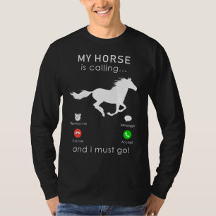 Ride into Adventure: My Horse is Calling and I Mus T-Shirt