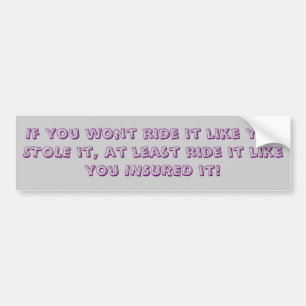ride it like you insured it bumper sticker