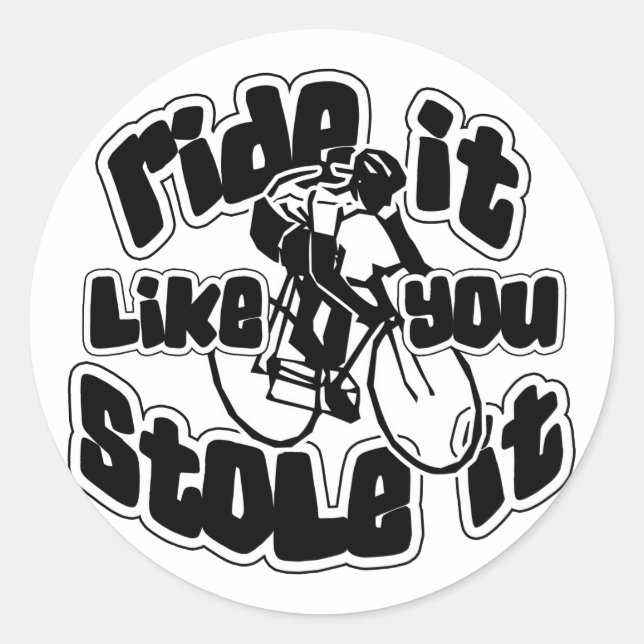 Ride It Like You Stole It Classic Round Sticker (Front)