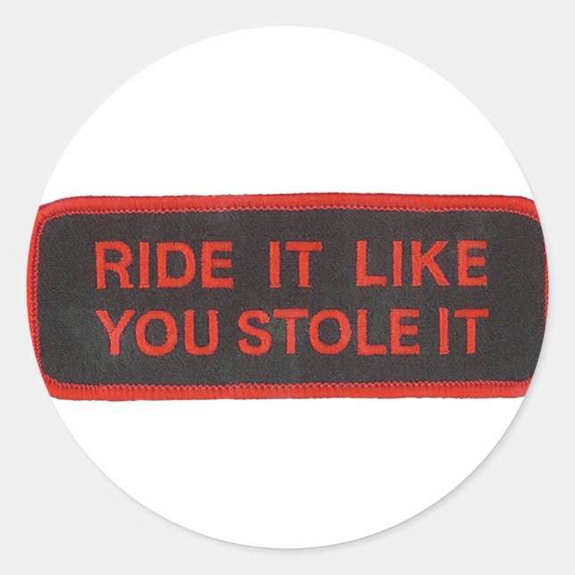 ride it like you stole it classic round sticker (Front)