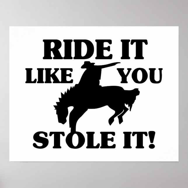 Ride It Like You Stole It Cowboy Poster (Front)