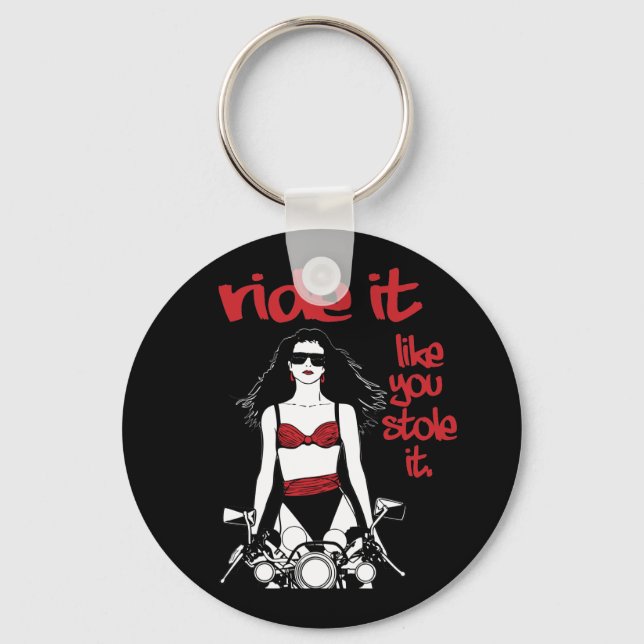 Ride It Like You Stole It Keychain (Front)