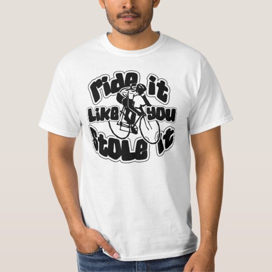 Ride It Like You Stole It T-Shirt