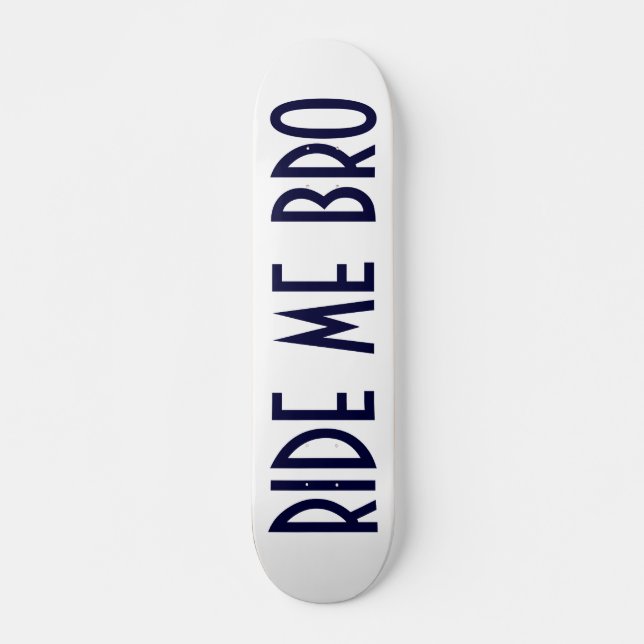 RIDE ME BRO SKATEBOARD (Front)