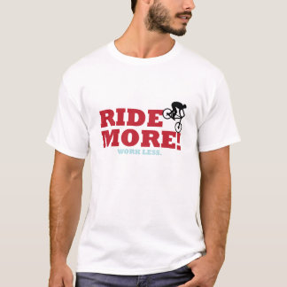 Ride More! Work Less T-Shirt