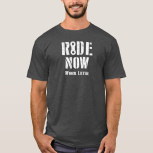 Ride Now Work Later T-Shirt