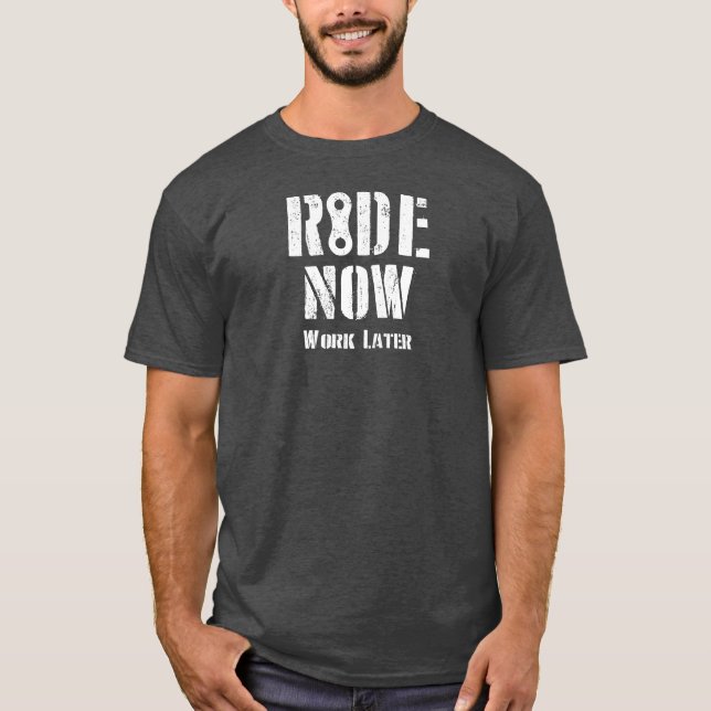 Ride Now Work Later T-Shirt (Front)