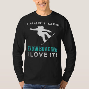 Ride the Laughter: I Dont Like Snowboard, I Love I T-Shirt