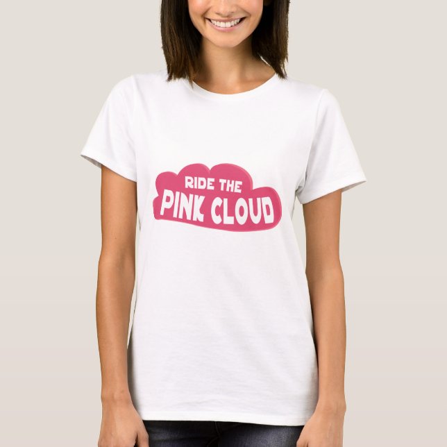 ride the pink cloud T-Shirt (Front)