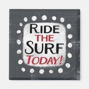 Ride The Surf Today Refrigerator Magnet