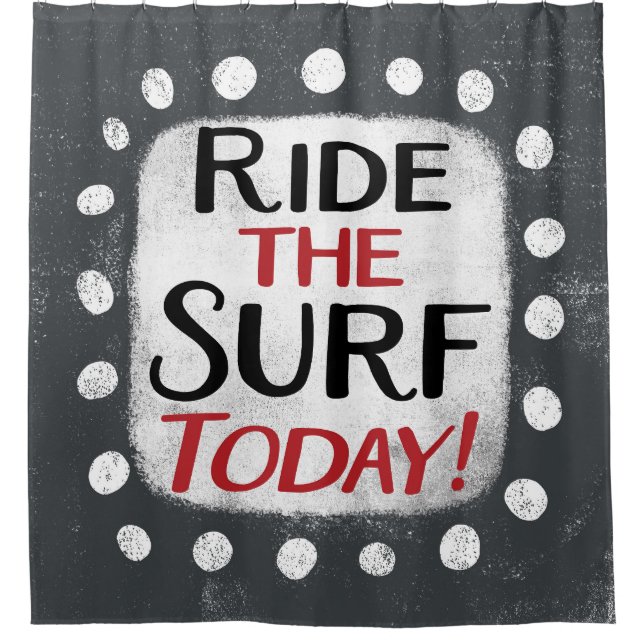 Ride The Surf Today Shower Curtain (Front)