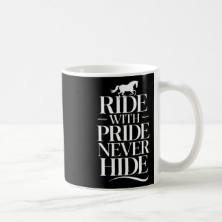 Ride With Never Hide Equestrians &amp; Horse Lover Coffee Mug