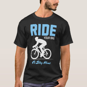 Ride Your Bike or Stay Home 2 T-Shirt