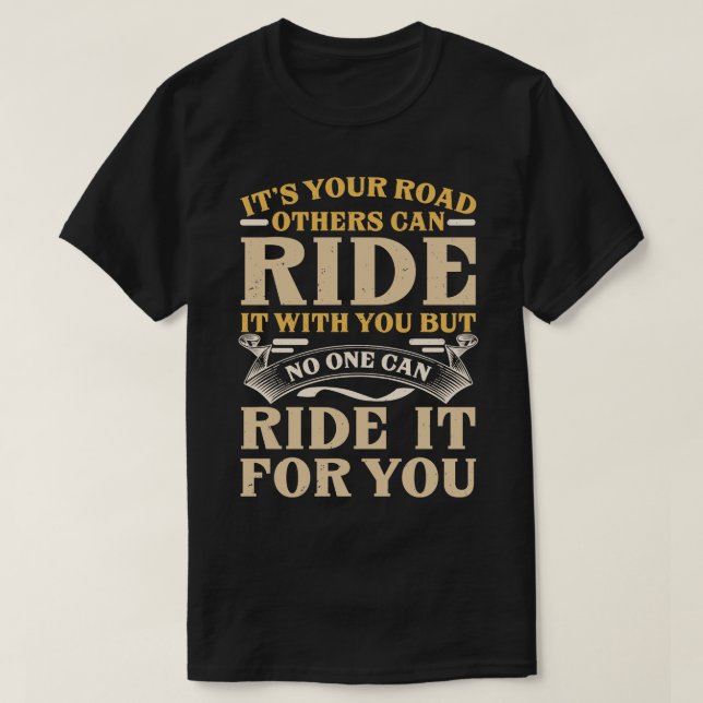 Ride your Road Inspirational Quote Lettering Gift T-Shirt (Design Front)