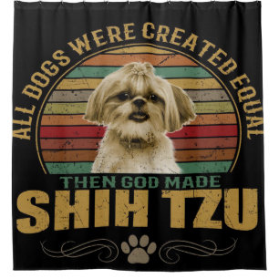 Rideaux De Douche All Dog Were Created Equal Then God Made Shih Tzu