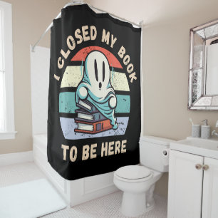 Rideaux De Douche J'ai fermé mon livre pour être ici Funny Ghost