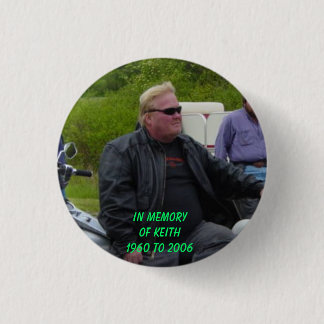 RIDES 015, IN MEMORYOF KEITH1960 TO 2006 1 INCH ROUND BUTTON