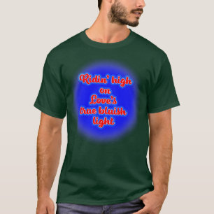 Ridin High on Loves True Bluish Light T-Shirt