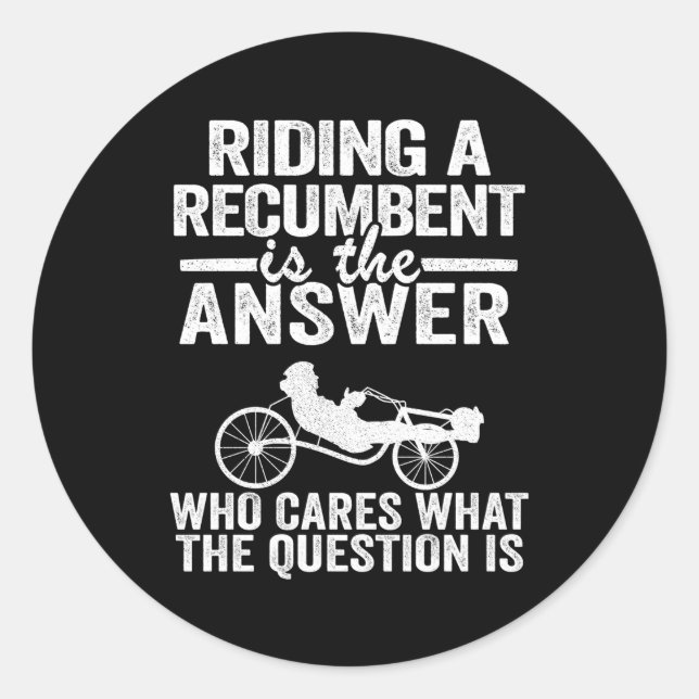 Riding A Recumbent Is The Answer Trike Bicycle Rec Classic Round Sticker (Front)