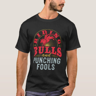 Riding Bulls And Punching Fools Funny Rodeo Bull R T-Shirt