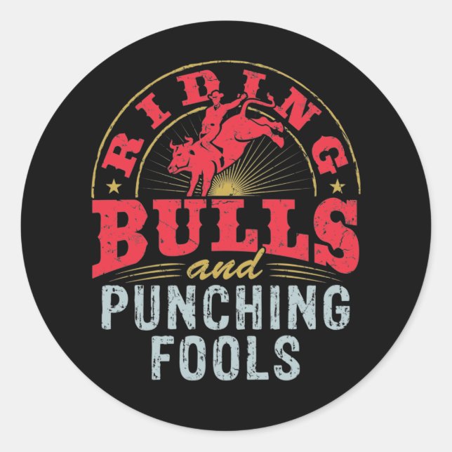 Riding Bulls and Punching Fools Rodeo Classic Round Sticker (Front)