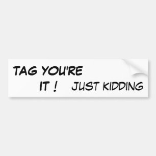Riding my bumper Tag you're it! Funny sarcastic  Sticker