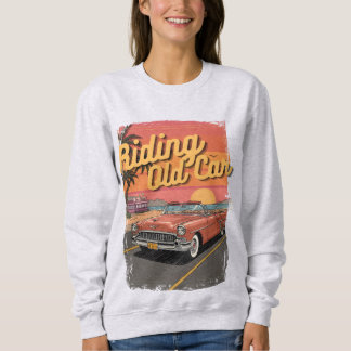 Riding Old Car Vintage Design Sweatshirt